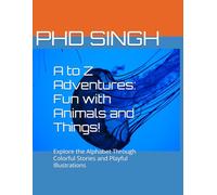 A to Z Adventures: Fun with Animals and Things!: Explore the Alphabet Through Colorful Stories and Playful Illustrations