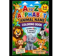 A to Z Alphabet Animal Name Coloring Book: Fun Animal Coloring & ABC Learning Activity Book for Kids Ages 3-6