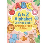 A to Z Alphabet Coloring Book for Kids - Animals & Food Edition: A Fun and Educational ABC Coloring Book for Toddlers and Preschoolers