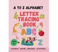 A TO Z ALPHABET LETTER TRACING BOOK: Learning book for kids 4-7 years old that contains: large and small letters, words, and sentences ( phrases), for each letter, to learning to write in a fun way.