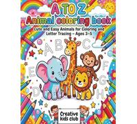 A TO Z Animal coloring book: Cute and easy animals for coloring and tracing alphabets