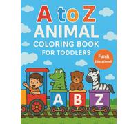 A to Z Animal Coloring Book for Toddlers - Fun Alphabet Learning for Ages 2-5: Perfect Early Learning Book with Cute Animals, Big Letters, and Easy Coloring for Preschool Boys and Girls