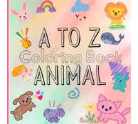A to Z Animal Coloring Book: Learn ABCs, Practice Writing, and Color Adorable Animals! Educational Coloring Fun with Letter and Word Tracing
