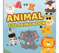 A to Z Animal Coloring Book : Learn the Alphabet with Fun and Cute Animals from A to Z!: Easy and Adorable Animal Coloring Pages for Toddlers and ... Names, and Colors While Having Fun (Ages 3-6)