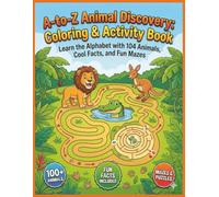 A-to-Z Animal Discovery: Coloring & Activity Book: Learn the Alphabet with 104 Animals, Cool Facts, and Fun Mazes || THE ULTIMATE ANIMAL ADVENTURE! Over 100 Animals. 200+ Pages. Endless Fun||