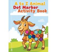 A to Z Animal Dot Marker Activity Book: Alphabet Coloring Fun for Toddlers Ages 2-5, Fill-the-Dots with Cute Animals