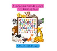 A to Z Animal Friends: Baby’s First Coloring Book: Fun Alphabet Learning and Cute Animal Coloring for Toddlers and Babies - Develops Early Skills in ... Word Recognition - Perfect Gift for Ages 1-5