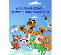 A TO Z ANIMAL KINGDOM: DRAW WITH NUMBERSS AND COLOR
