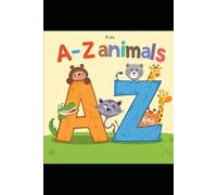 A to Z Animals - A Fun Alphabet Adventure: Learn ABCs with 26 Cute and Colorful Animals!