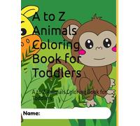 A to Z Animals Coloring Book for Toddlers: A to Z Animals Coloring Book for Toddlers