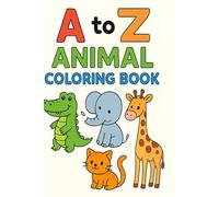 A to Z Animals Colouring Book for Kids: Fun Alphabet Learning with Cute Animal Illustrations from A to Z