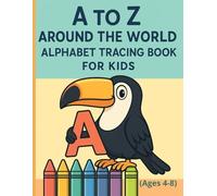 A to Z Around the World Alphabet Tracing and Coloring Book for Kids: Letter Learning, Activity Pages and Educational Games with Tiki the Toucan (Ages 4-8)