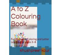 A to Z Colouring Book: Fun Alphabet Coloring and Letter Learning for Ages 3-8 (Little Learners Collection)