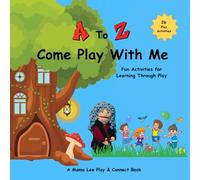 A to Z Come Play With Me: 26 Simple Play-Based Activities for Preschoolers and Their Grown-Ups