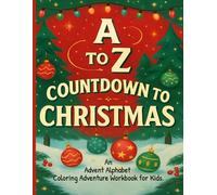 A to Z Countdown to Christmas. An Advent Alphabet Coloring Adventure Workbook for Kids.: 26 Days of Festive Fun Activities & Prompts, Color and Write (Festive ABC for Young Learners)