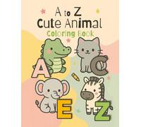 A to Z Cute Animal Coloring Book: Adorable Animals from Alligator to Zebra - Learn the Alphabet with Coloring Fun!