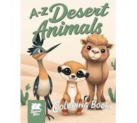 A to Z Desert Animals Coloring Book for Kids Ages 4-8: Fun & Educational Arid Adventures from Armadillo Lizard to Zebra-Tailed Lizard (A-Z Animal Adventure: Explore, Learn & Color)