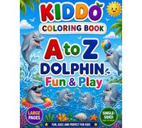 A to Z Dolphin Fun & Play Coloring Book: An Alphabet Ocean Adventure with Cute Dolphin Activities, Big Easy Designs, Single-Sided Pages, and Simple ... Kids Ages 3-8 (KIDDO A to Z Coloring Books)