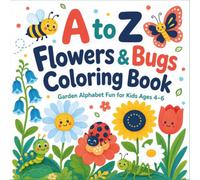 A to Z Flowers & Bugs Coloring Book: Garden Alphabet Coloring Book for Kids Ages 4-6 with Easy Flower and Bug Coloring Pages