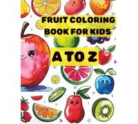 A to Z Fruit Coloring Book for Kids Ages 3-6: Fun Alphabet Learning with Cute Fruit Illustrations