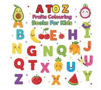 A to Z Fruits Coloring Book for Kids: Fun Alphabet Fruit Coloring & Learning Activity: Educational ABC Fruit Coloring Book for Toddlers, Preschoolers, ... Fine Motor Skills, and Fruit Recognition