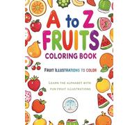A to Z Fruits Coloring Book for Kids: Fun Alphabet Learning with Easy Fruit Illustrations: Learn Letters, Explore Fruit Facts & Enjoy Simple Coloring ... & Early Learners (Age 3 -8) (Coloring Books)
