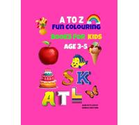 A to Z Fun Colouring Book for Kids ages 3-5: Alphabet learning with animals, fruits, and everyday objects, activity book for early learners, toddlers, and preschool kids
