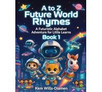 A to Z Future World Rhymes Book 1: A Futuristic Alphabet Adventure for Little Learners