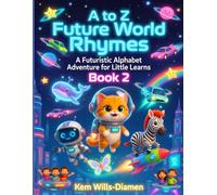 A to Z Future World Rhymes Book 2: A Futuristic Alphabet Adventure for Little Learners
