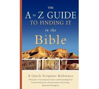 A to Z Guide to Finding It in the Bible, The: A Quick-Scripture Reference
