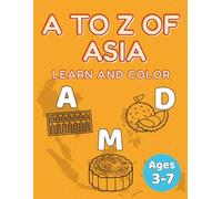 A to Z of Asia - Learn and Color: Asian-Themed ABC Coloring Book for Kids Ages 3-7