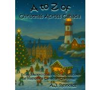 A to Z of Christmas Across Canada: From coast to coast to coast, discover the magic of a Canadian Christmas! (A to Z Celebrate)