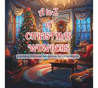 A to Z of Christmas Wonders: A Holiday Alphabet Adventure for Little Hearts