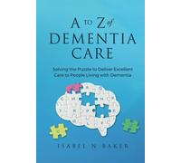 A to Z of Dementia Care: Solving the Puzzle to Deliver Excellent Care to People Living with Dementia