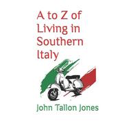 A to Z of Living in Southern Italy: The Beautiful South: 1 (The A to Z of Living in Italy)