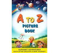 A to Z Picture Book - Alphabet Adventures: Each Letter Unlocks a New Journey - ABC Book for Kids - Discovery, Learning, Fun