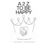 A to Z to Be Happy: 26 Fun Alliterations Peppered with Truths for Peaceful Living