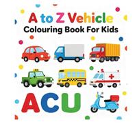 A to Z Vehicles Coloring Book for Kids: Alphabet Vehicle Coloring & Learning Activity: Educational ABC Vehicle Coloring Book for Toddlers, ... Fine Motor Skills, and Vehicle Recognition