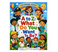 A to Z: What Do You Want To BE?