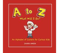 A to Z What Will I Be?: An Alphabet of Careers for Curious Kids