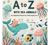 A to Z with Sea Animals: Discover and Learn the Alphabet with 26 Delightful Ocean Friends! (A to Z Animal Alphabet Adventures: Discover and Learn the Alphabet with 26 Delightful Friends!)