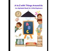 A to Z with Things Around Us: An Alphabet Book for Little Explorers