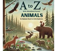 A to Z with Woodland Forest Animals: Discover and Learn the Alphabet with 26 Delightful Woodland Friends! (A to Z Animal Alphabet Adventures: Discover ... the Alphabet with 26 Delightful Friends!)