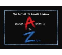 A to Zion: The Definitive Israeli Lexicon