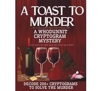 A Toast To Murder: A Whodunnit Cryptogram Mystery Puzzle Book | Decode 200+ Cryptograms To Solve The Murder | Perfect for Murder Mystery and Cozy Mystery Lovers