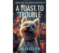 A Toast To Trouble (A Right Royal Cozy investigation Mystery)