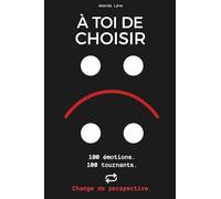 À Toi De Choisir: 100 émotions. 100 tournants. Change de perspective.