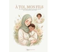 À toi , mon fils: Un livre souvenir à remplir, une page par an, de ta naissance à tes 18 ans (À Toi - Collection Hijab (Livres Souvenirs))