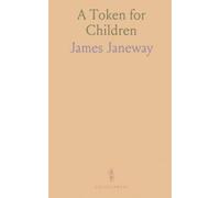 A Token for Children: Being an Exact Account of the Conversion, Holy and Exemplary Lives and Joyful Deaths of Several Young Children