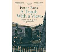A Tomb With a View - The Stories & Glories of Graveyards: Scottish Non-fiction Book of the Year 2021